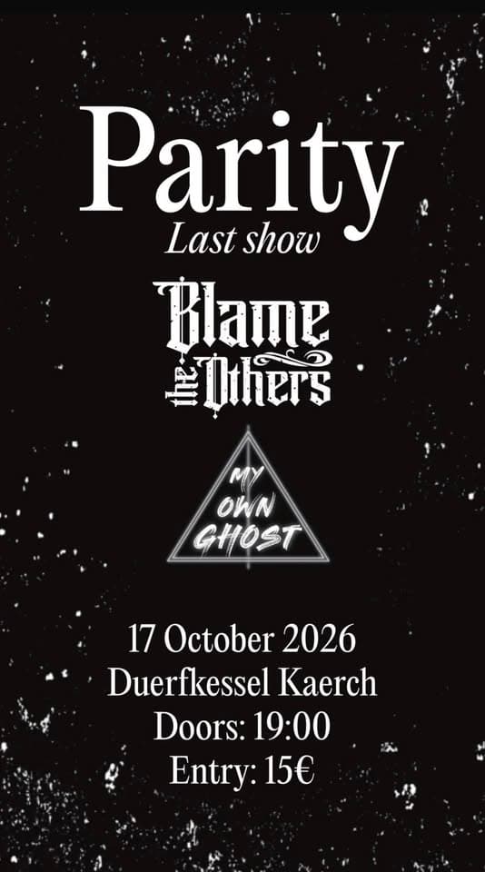 Parity (last show) ; Blame the Others & My Own Ghost
