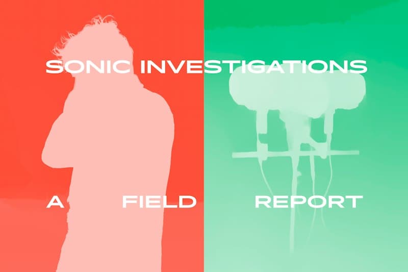 Sonic Investigations : A Field Report