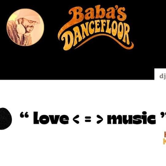 Baba's Dancefloor - “love is music. music is love”