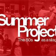 Summer Project. The 80s as a stage