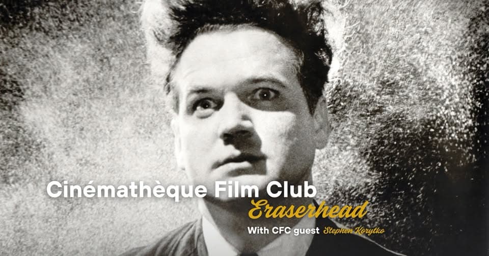 Cinémathèque Film Club : Eraserhead (avec l’invité CFC Stephen Korytko)