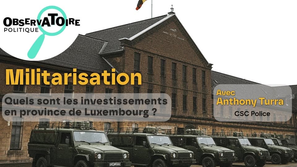 Political Observatory – Militarisation: What investments are planned in the Province of Luxembourg?