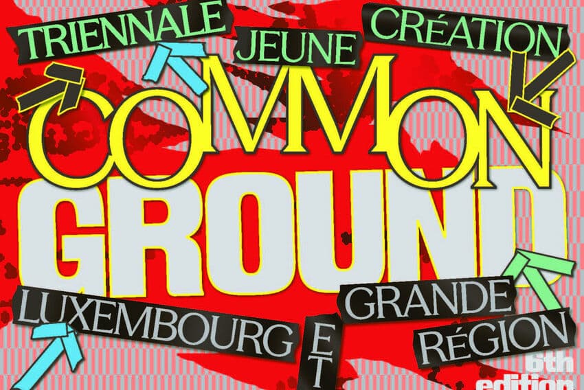 Midi de l'Art: Common Ground. 6th Young Creation Triennale, Luxembourg and Greater Region