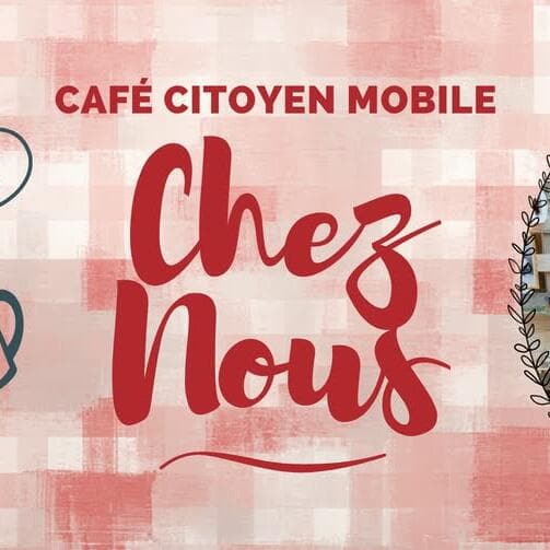 Mobile Citizens’ Café “Chez Nous”