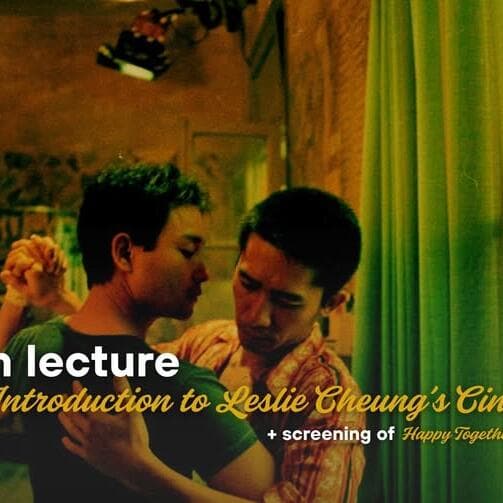 Film Talk “An Introduction to Leslie Cheung’s Cinema” + Happy Together