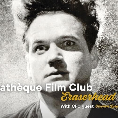 Cinémathèque Film Club: Eraserhead (with CFC guest Stephen Korytko)