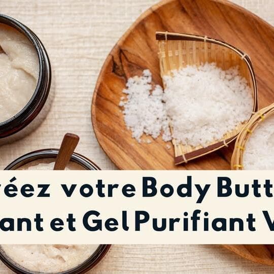 Créez votre propre body butter exfoliant et gel purifiant visage
