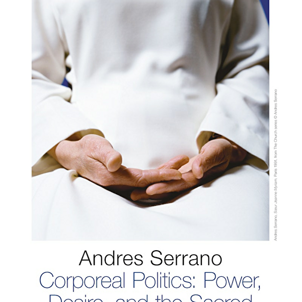 Andres Serrano, Corporeal Politics : Power, Desire and the Sacred